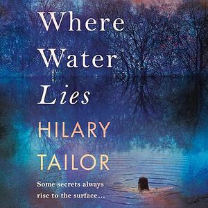 Where Water Lies by Hilary Tailor