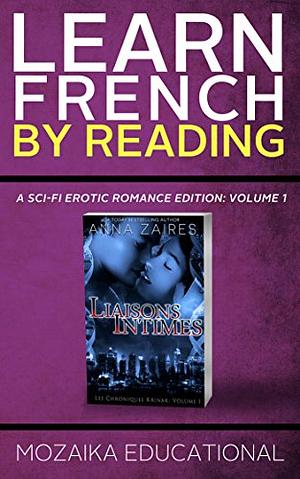 Learn French: by Reading A Sci-Fi Erotic Romance Edition (French Edition) by Anna Zaires, Mozaika Educational, Dima Zales