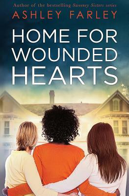 Home for Wounded Hearts by Ashley Farley