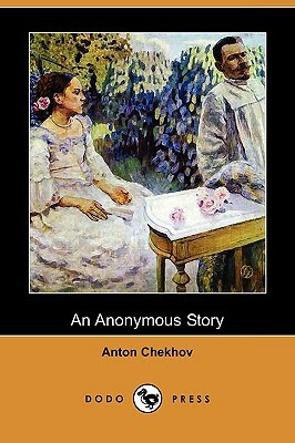 An Anonymous Story (Dodo Press) by Anton Chekhov