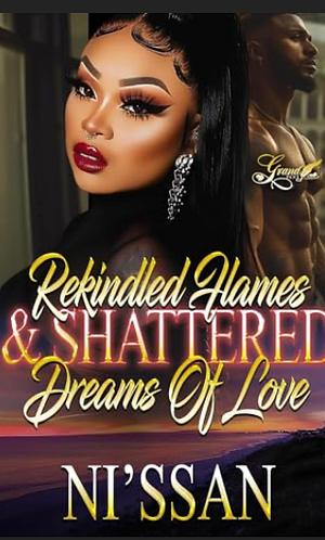 Rekindled Flames & Shattered Dreams of Love by Ni'ssan