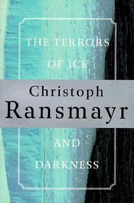 The Terrors of Ice and Darkness by Ransmayr, Christoph Ransmayr