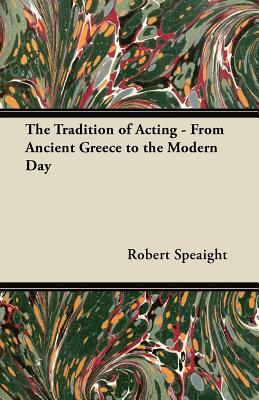 The Tradition of Acting - From Ancient Greece to the Modern Day by Robert Speaight