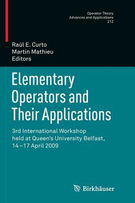 Elementary Operators and Their Applications: 3rd International Workshop Held at Queen's University Belfast, 14-17 April 2009 by 