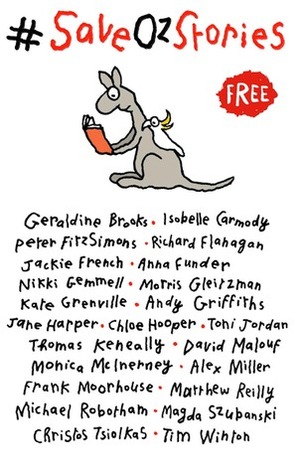 #SaveOzStories by Kate Grenville, Matthew Reilly, Frank Moorhouse, David Malouf, Jane Harper, Peter FitzSimons, Richard Flanagan, Christos Tsiolkas, Monica McInerney, Chloe Hooper, Tim Winton, Geraldine Brooks, Thomas Keneally, Morris Gleitzman, Alex Miller, Michael Robotham, Toni Jordan, Magda Szubanski, Andy Griffiths, Nikki Gemmell, Isobelle Carmody, Anna Funder, Jackie French