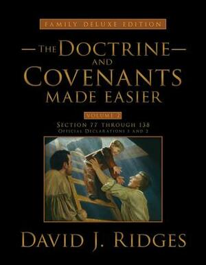 The Doctrine and Covenants Made Easier, Family Edition, Volume 2: Section 77 Through 138, Official Declaration - 1, Official Declaration - 2 by David J. Ridges