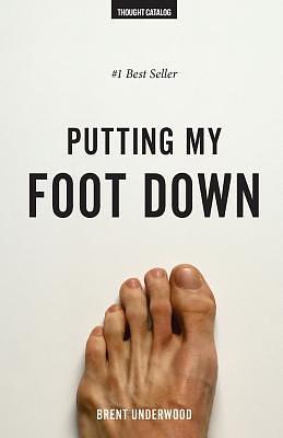 Putting My Foot Down by Brent Underwood