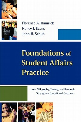 Foundations of Student Affairs Practice: How Philosophy, Theory, and Research Strengthen Educational Outcomes by Nancy J. Evans, Florence A. Hamrick, John H. Schuh