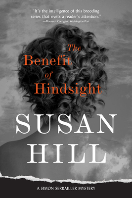 The Benefit of Hindsight: A Simon Serrailler Case by Susan Hill