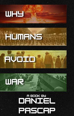 Why Humans Avoid War by Daniel Pascap, SpacePaladin15