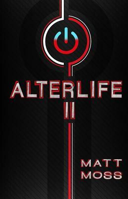 Alterlife II: A Suspenseful Technological Thriller by Matt Moss