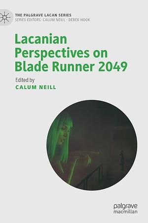 Lacanian Perspectives on Blade Runner 2049 by Calum Neill