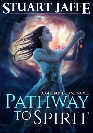 Pathway to Spirit (Gillian Boone, #2) by Stuart Jaffe