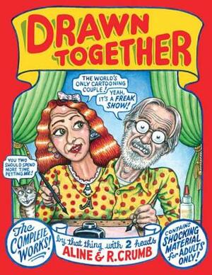 Drawn Together: The Collected Works of R. and A. Crumb by A. Crumb, Robert Crumb
