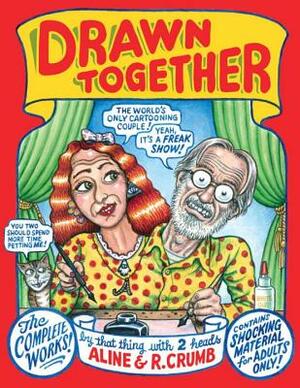 Drawn Together: The Collected Works of R. and A. Crumb by Robert Crumb, A. Crumb