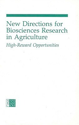 New Directions for Biosciences Research in Agriculture: High-Reward Opportunities by Board on Agriculture, Research in Agriculture, National Research Council