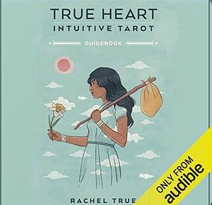 True Heart Intuitive Tarot by Rachel True