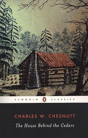 The House Behind the Cedars by Charles W. Chesnutt