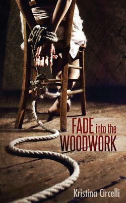 Fade into the Woodwork by Kristina Circelli