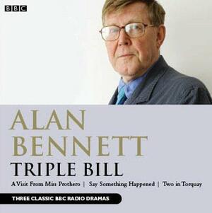 Alan Bennett: Triple Bill by Alan Bennett