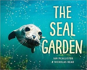 The Seal Garden by Nicholas Read, Ian McAllister