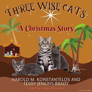 Three Wise Cats: A Christmas Story by Terri Jenkins-Brady, Harold Konstantelos