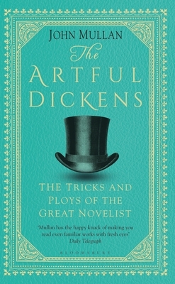 The Artful Dickens: The Tricks and Ploys of the Great Novelist by John Mullan