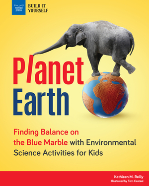 Planet Earth: 25 Environmental Projects You Can Build Yourself by Kathleen M. Reilly