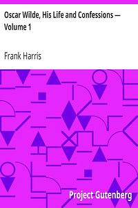 Oscar Wilde, His Life and Confessions, Vol 1 by Frank Harris