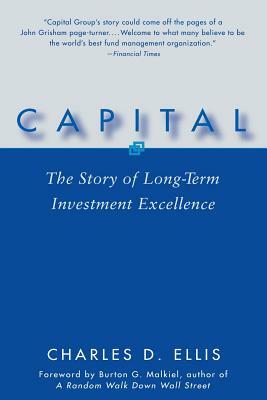 Capital: The Story of Long-Term Investment Excellence by Charles D. Ellis