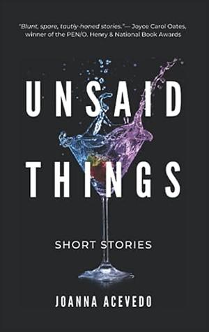 Unsaid Things by Joanna Acevedo