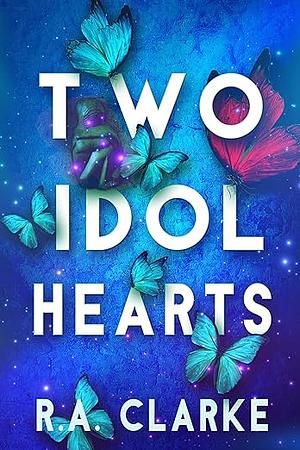 Two Idol Hearts: A romantic urban fantasy novella by R.A. Clarke