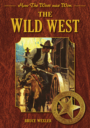 How The West Was Won: The Wild West by Bruce Wexler