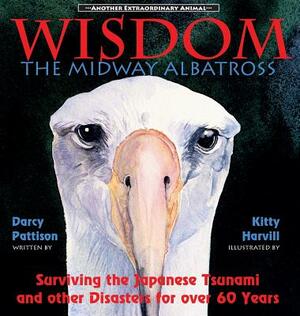 Wisdom, the Midway Albatross: Surviving the Japanese Tsunami and Other Disasters for Over 60 Years by Darcy Pattison