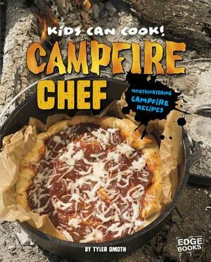 Campfire Chef: Mouthwatering Campfire Recipes by Tyler Omoth