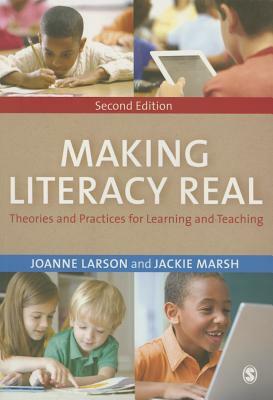 Making Literacy Real: Theories and Practices for Learning and Teaching by Jackie Marsh, Joanne Larson