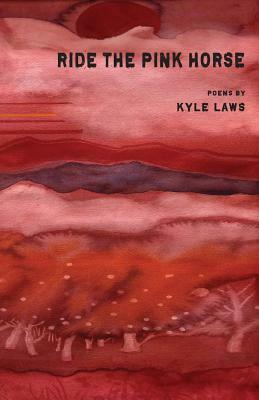 Ride the Pink Horse by Kyle Laws