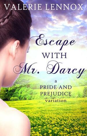 Escape with Mr. Darcy by Valerie Lennox