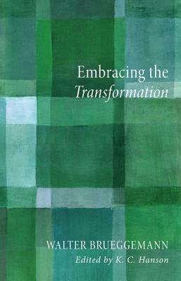 Embracing the Transformation by Walter Brueggemann