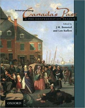 Interpreting Canada's Past, Volume 1 by J. M. Bumsted, Len Kuffert