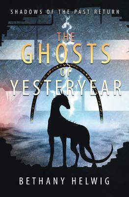 The Ghosts of Yesteryear by Bethany Helwig