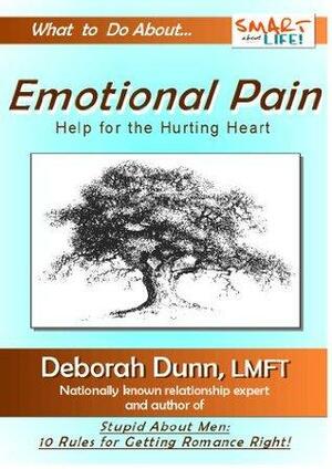 Emotional Pain: Healing the Hurting Heart by Deborah Dunn