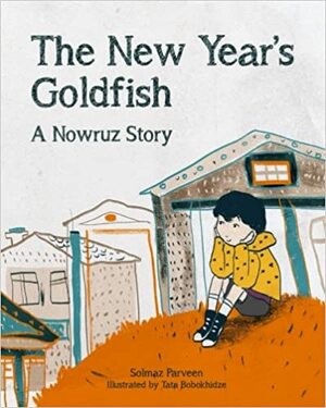 The New Year's Goldfish: A Nowruz Story by Solmaz Parveen