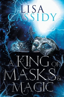 A King of Masks and Magic by Lisa Cassidy