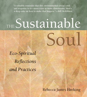 Sustainable Soul: Eco-Spiritual Reflections and Practices by Rebecca James Hecking