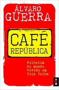 Café República - Folhetim do mundo vivido em Vila Velha by Álvaro Guerra