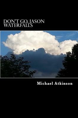 Don't Go, Jason Waterfalls by Michael Atkinson