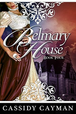 Belmary House Book Four by Cassidy Cayman