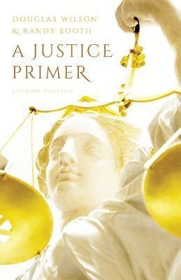 A Justice Primer by Randy Booth, Douglas Wilson