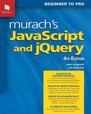 Murach's JavaScript and Jquery (4th Edition) by Mary Delamater, Zak Ruvalcaba